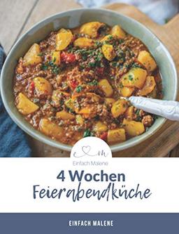 4 Wochen Feierabendküche: 25 leckere und schnell zubereitete Rezepte für dein Abendessen