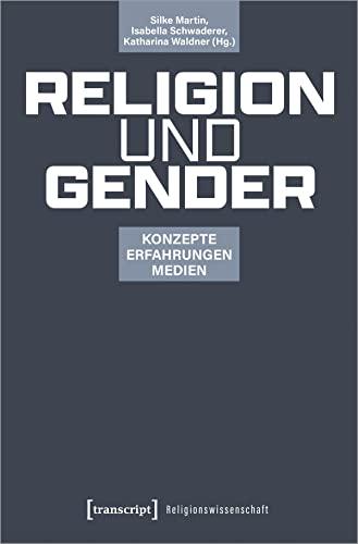 Religion und Gender: Konzepte - Erfahrungen - Medien (Religionswissenschaft)