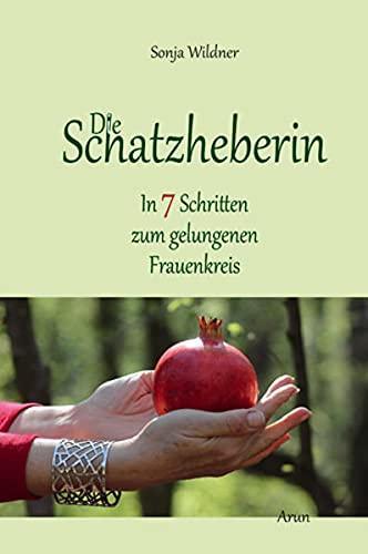 Die Schatzheberin. In 7 Schritten zum gelungenen Frauenkreis.