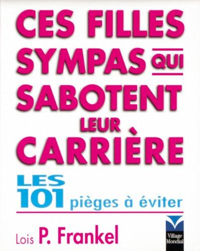 Ces filles sympas qui sabotent leur carrière : les 101 pièges à éviter