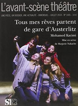 Avant-scène théâtre (L'), n° 1445. Tous mes rêves partent de gare d'Austerlitz