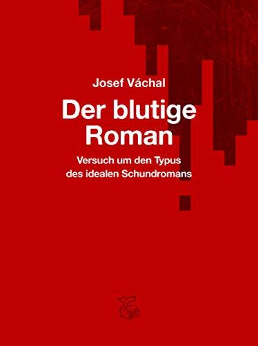 Der blutige Roman: Versuch um den Typus des idealen Schundromans