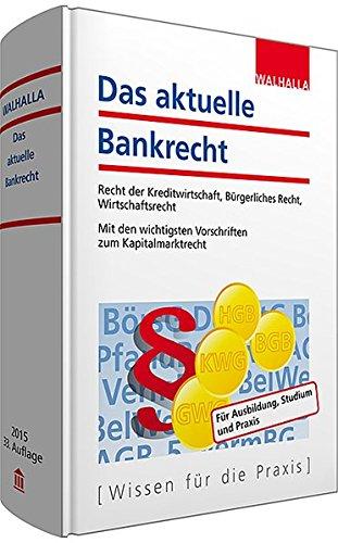 Das aktuelle Bankrecht: Recht der Kreditwirtschaft, Bürgerliches Recht, Wirtschaftsrecht; Mit den wichtigsten Vorschriften zum Kapitalmarktrecht