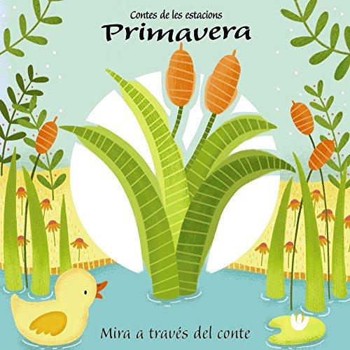 Contes de les estacions. Primavera (Catalá - A PARTIR DE 0 ANYS - PROJECTE DE 0 A 3 ANYS - Llibres manipulatius)