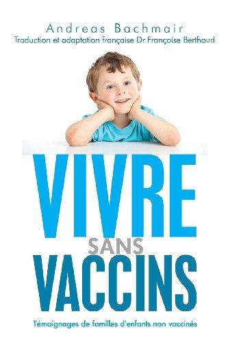 Vivre sans vaccins: Témoignages de familles d'enfants non vaccinés