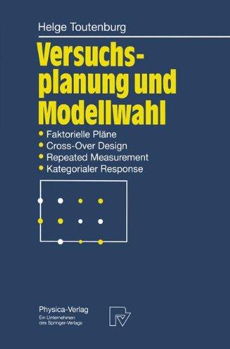 Versuchsplanung und Modellwahl. Statistische Planung und Auswertung von Experimenten mit stetigem oder kategorialem Response