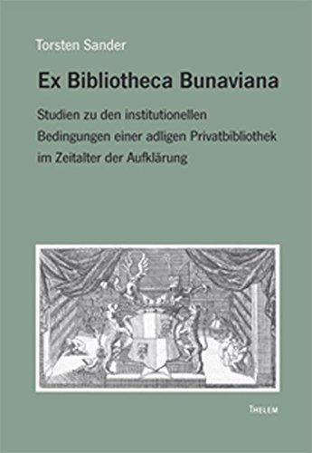 Ex Bibliotheca Bunaviana: Studien zu den institutionellen Bedingungen einer adligen Privatbibliothek im Zeitalter der Aufklärung (Aufklärungsforschung)