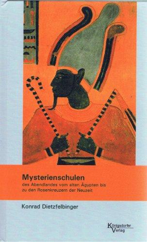 Mysterienschulen des Abendlandes: Vom alten Ägypten bis zu den Rosenkreuzern der Neuzeit