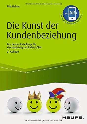 Die Kunst der Kundenbeziehung: Die besten Ratschläge für ein langfristig profitables CRM (Haufe Fachbuch)