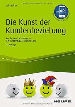 Die Kunst der Kundenbeziehung: Die besten Ratschläge für ein langfristig profitables CRM (Haufe Fachbuch)