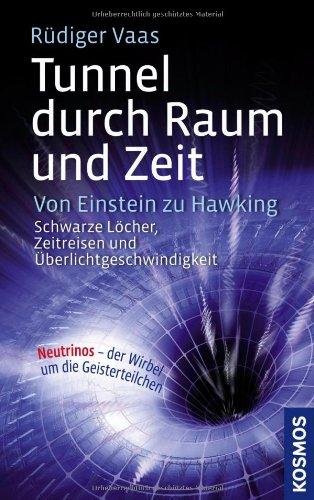 Tunnel durch Raum und Zeit: Von Einstein zu Hawking: Schwarze Löcher, Zeitreisen und Überlichtgeschwindigkeit