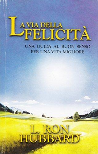 La via della felicità. Una guida al buonsenso per una vita migliore (Alla scoperta dell'uomo)