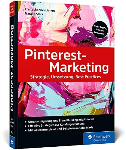 Pinterest-Marketing: Erfolgreiches Marketing mit Pinterest. Inkl. SEO, strategische Planung, Werbeanzeigen und Pinterest Analytics