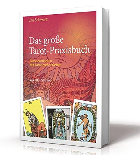 Das große Tarot-Praxisbuch: Tarot entdecken. Mit Tarot mehr erleben