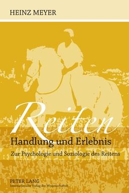 Reiten- Handlung und Erlebnis: Zur Psychologie und Soziologie des Reitens