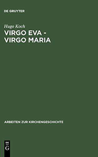 Virgo Eva - Virgo Maria: Neue Untersuchungen über die Lehre von der Jungfrauschaft und der Ehe Mariens in der ältesten Kirche (Arbeiten zur Kirchengeschichte, 25, Band 25)