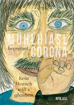 Mühlhiasl begegnet Corona: Kein Mensch will`s glauben