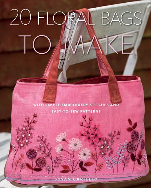 20 Floral Bags to Make: With Simple Embroidery Stitches and Easy-to-Sew Patterns