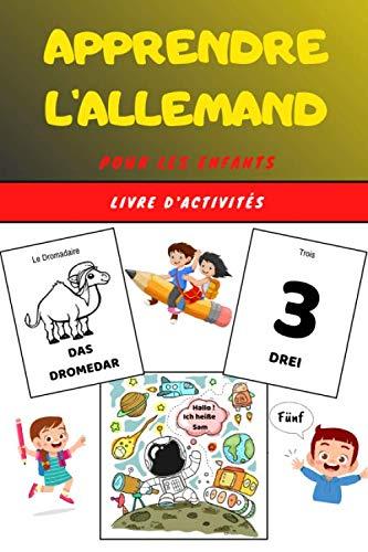 Apprendre l'Allemand pour les enfants - Livre d'activités: Apprends la langue allemande facilement avec ce guide ludique et divertissant | Livret ... coloriage dès 4 ans | Apprentissage Allemand