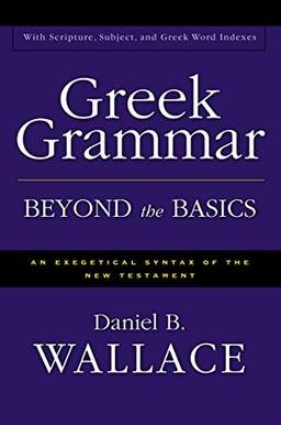 Greek Grammar Beyond the Basics: An Exegetical Syntax of the New Testament