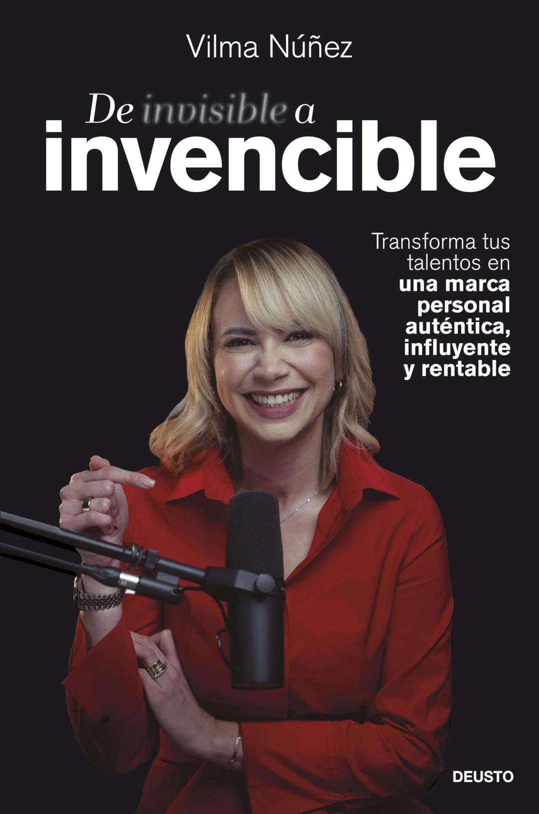 De invisible a invencible: Transforma tus talentos en una marca personal auténtica, influyente y rentable (Deusto)