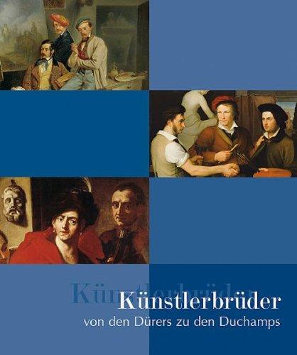 Künstlerbrüder von den Dürers zu den Duchamps. Begleitbuch zur Ausstellung im Haus der Kunst in München