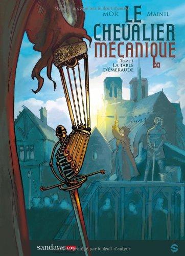 Le chevalier mécanique. Vol. 1. La table d'émeraude