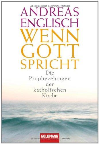 Wenn Gott spricht: Die Prophezeiungen der katholischen Kirche