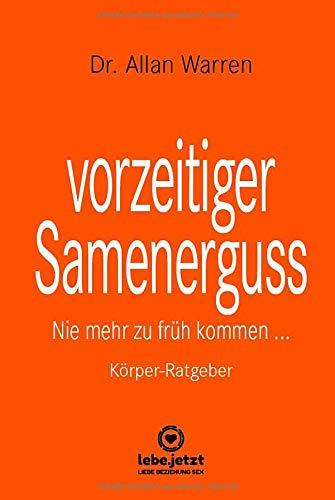 vorzeitiger Samenerguss | Körper-Ratgeber: Nie mehr zu früh kommen ...