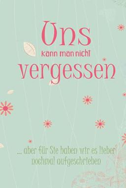 Uns kann man nicht vergessen: Erinnerungsalbum an eine unvergessliche Schulklasse I Abschiedsgeschenk für Klassenlehrer/ Lehrerin I Blumenmuster