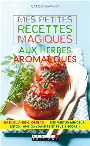 Mes petites recettes magiques aux herbes aromatiques : basilic, aneth, origan... des vertus minceurs, détox, antioxydantes et plus encore !