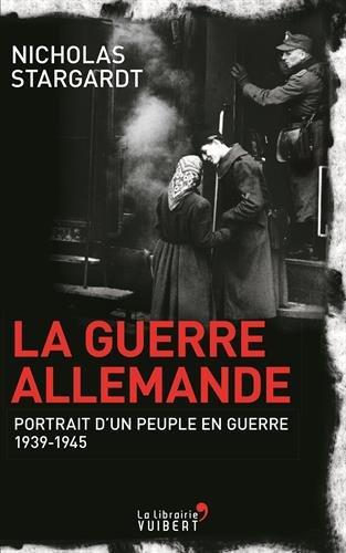 La guerre allemande : portrait d'un peuple en guerre : 1939-1945