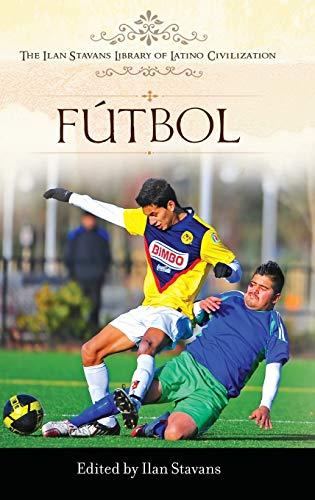 Futbol (The Ilan Stavans Library of Latino Civilization)