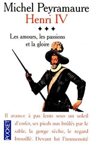 Henri IV. Vol. 3. Les amours, les passions et la gloire