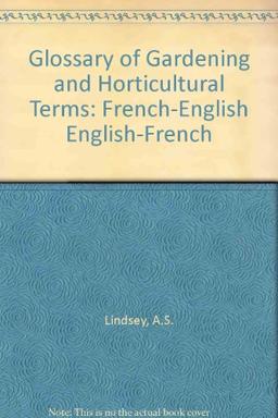 Glossary of Gardening and Horticultural Terms: French-English English-French