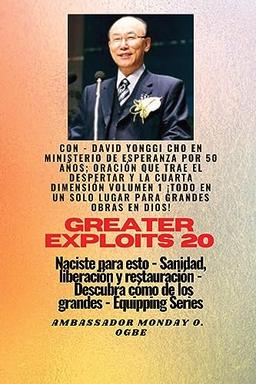 Grandes hazañas - 20 Con - David Yonggi Cho en Ministrando esperanza por 50 años; Oración..: que Trae Avivamiento y la Cuarta Dimensión Volumen 1 ¡EL ... y Restauració (Serie Grandes Hazañas)