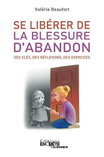 Se Libérer de la Blessure d'Abandon: Des Clés, des Réflexions, des Exercices