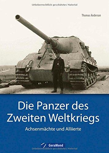 Panzer der Wehrmacht: Die Panzer des Zweiten Weltkriegs, Achsenmächte und Alliierte. Mehr als Tiger, Panther und Königstiger von Henschel und Porsche, auch Sherman, T-34, Pershing und Lee.