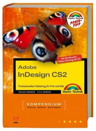 Adobe InDesign CS2 - Professionelles Publishing für Print und Web. Für Windows und Macintosh und 90 Minuten Video-Training auf CD! (Kompendium / Handbuch)