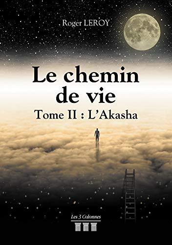 Le chemin de vie - Tome II : L'Akasha: Tome 2, L'Akasha