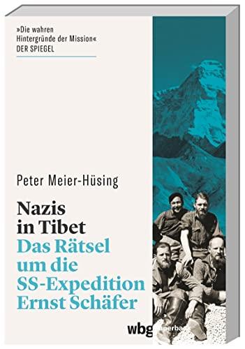 Nazis in Tibet. Das Rätsel um die SS-Expedition Ernst Schäfer. Okkulte Fantasie oder geheime politische Mission? Eine Forschungsreise im Auftrag Himmlers & ihre Auswirkungen bis heute. (wbg Paperback)