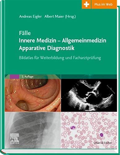 Fälle Innere Medizin - Allgemeinmedizin - Apparative Diagnostik: Bildatlas für Weiterbildung und Facharztprüfung