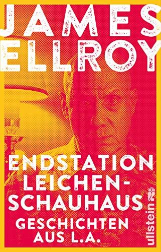 Endstation Leichenschauhaus: Geschichten aus L.A. | Reportagen, Autobiografisches und Kurzprosa vom Großmeister der Kriminalliteratur