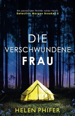 Die verschwundene Frau: Ein packender Thriller voller Twists (Detective Morgan Brookes, Band 5)