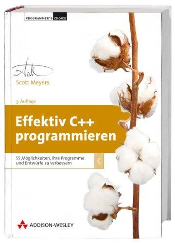 Effektiv C++ programmieren: 55 Möglichkeiten, Ihre Programme und Entwürfe zu verbessern (Programmer's Choice)