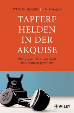 Tapfere Helden in der Akquise: Wie Sie mit Mut und Spaß neue Kunden gewinnen