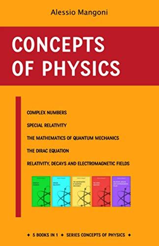 Concepts of physics: complex numbers, special relativity, the mathematics for quantum mechanics, the Dirac equation and relativity, decays and electromagnetic fields