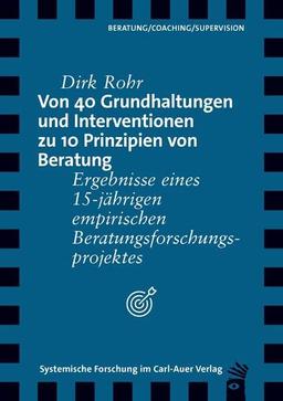 Von 40 Grundhaltungen und Interventionen zu 10 Prinzipien von Beratung: Ergebnisse eines 15-jährigen empirischen Beratungsforschungsprojektes (Verlag für systemische Forschung)