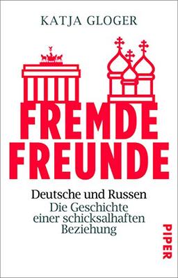 Fremde Freunde: Deutsche und Russen – Die Geschichte einer schicksalhaften Beziehung