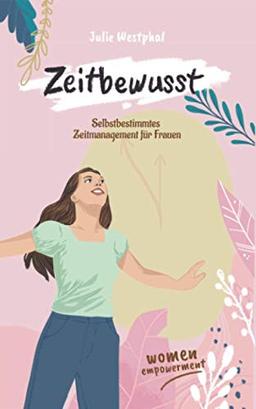 Zeitbewusst: Selbstbestimmtes Zeitmanagement für Frauen